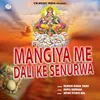About Mangiya Me Dali Ke Senurwa Song